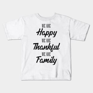 'We Are Happy Thankful and a Family' Family Love Shirt Kids T-Shirt